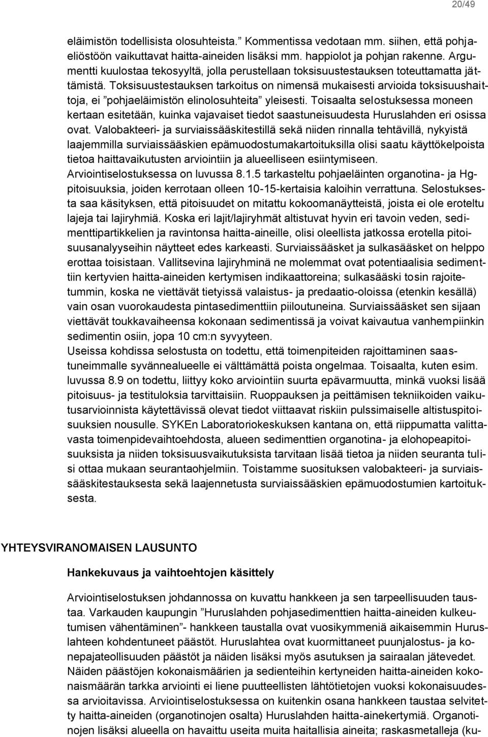 Toksisuustestauksen tarkoitus on nimensä mukaisesti arvioida toksisuushaittoja, ei pohjaeläimistön elinolosuhteita yleisesti.