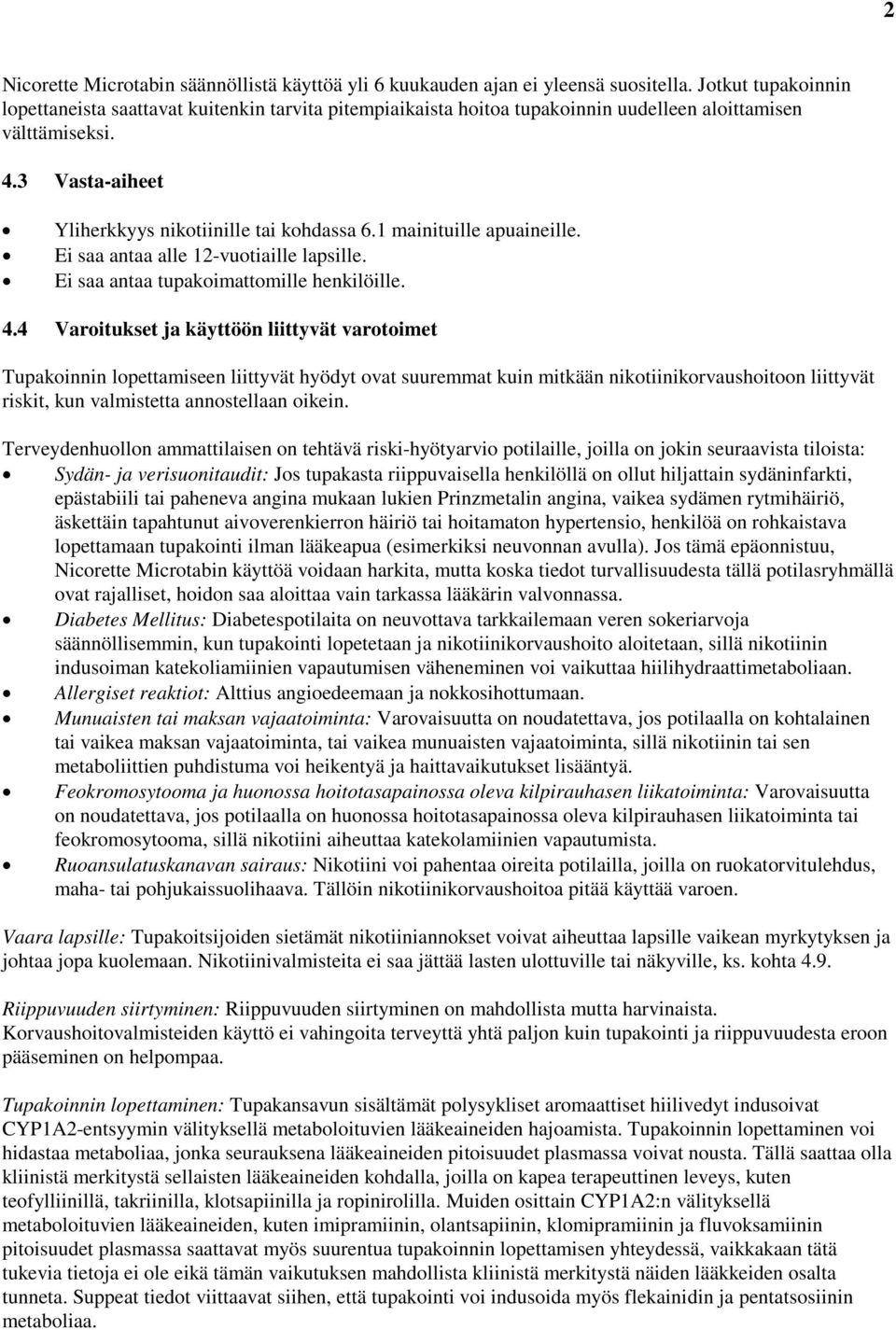 1 mainituille apuaineille. Ei saa antaa alle 12-vuotiaille lapsille. Ei saa antaa tupakoimattomille henkilöille. 4.