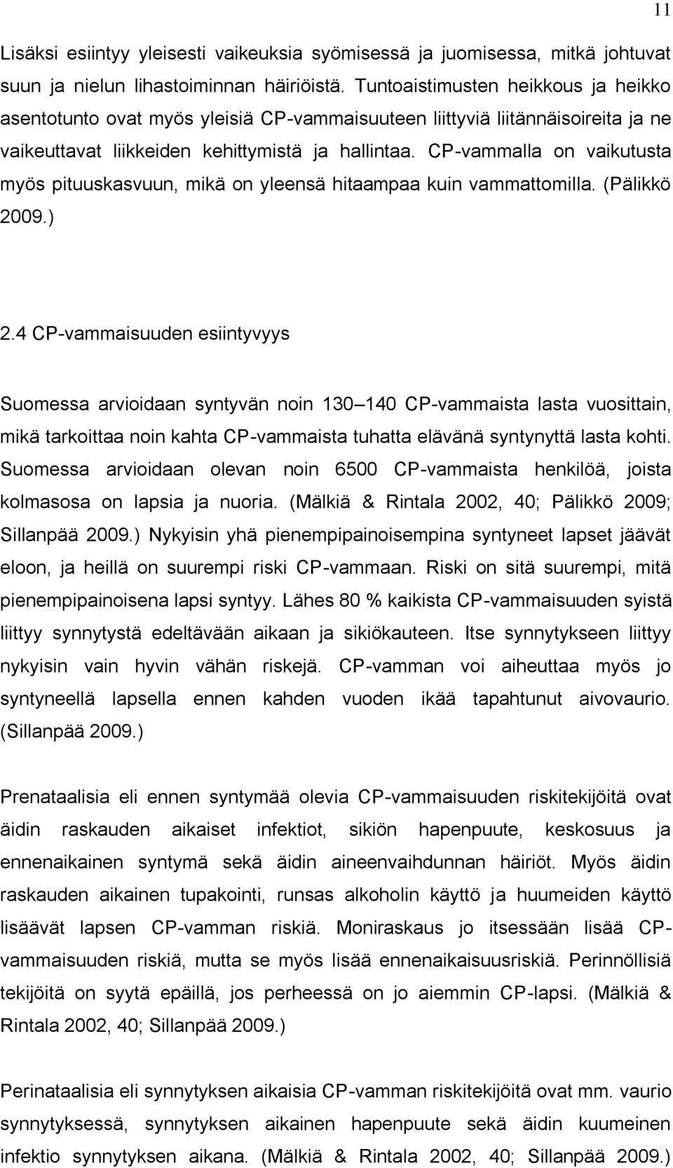 CP-vammalla on vaikutusta myös pituuskasvuun, mikä on yleensä hitaampaa kuin vammattomilla. (Pälikkö 2009.) 2.