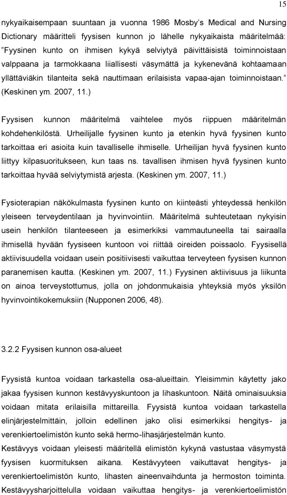 2007, 11.) Fyysisen kunnon määritelmä vaihtelee myös riippuen määritelmän kohdehenkilöstä.