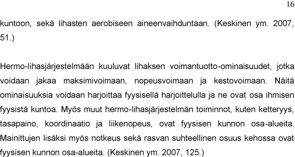 Näitä ominaisuuksia voidaan harjoittaa fyysisellä harjoittelulla ja ne ovat osa ihmisen fyysistä kuntoa.