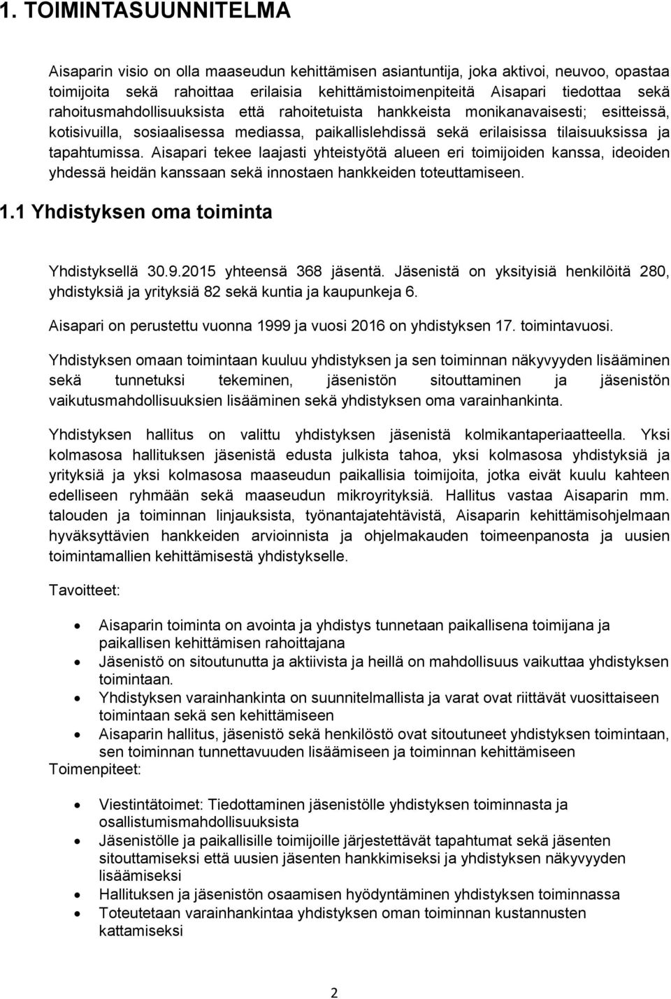 Aisapari tekee laajasti yhteistyötä eri toimijoiden kanssa, ideoiden yhdessä heidän kanssaan sekä innostaen hankkeiden toteuttamiseen. 1.1 Yhdistyksen oma toiminta Yhdistyksellä 30.9.