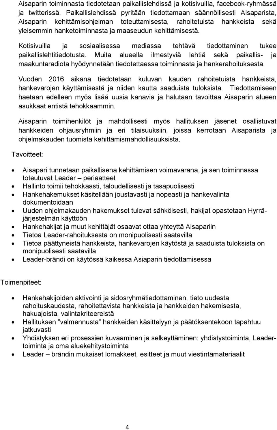 Kotisivuilla ja sosiaalisessa mediassa tehtävä tiedottaminen tukee paikallislehtitiedotusta.