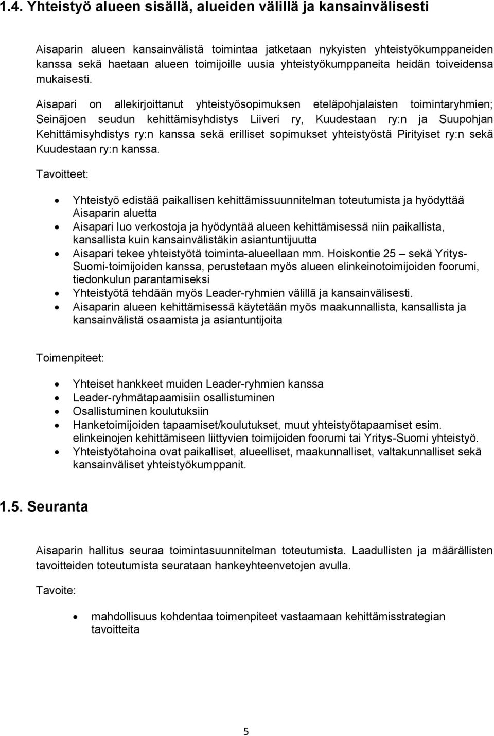 Aisapari on allekirjoittanut yhteistyösopimuksen eteläpohjalaisten toimintaryhmien; Seinäjoen seudun kehittämisyhdistys Liiveri ry, Kuudestaan ry:n ja Suupohjan Kehittämisyhdistys ry:n kanssa sekä