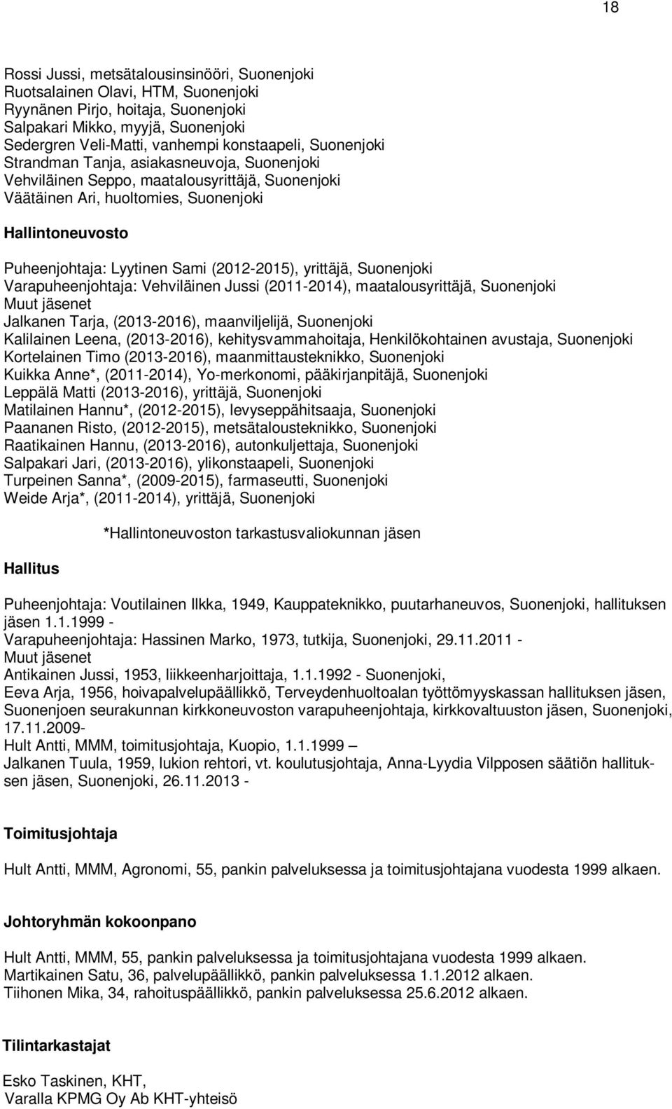 (2012-2015), yrittäjä, Suonenjoki Varapuheenjohtaja: Vehviläinen Jussi (2011-2014), maatalousyrittäjä, Suonenjoki Muut jäsenet Jalkanen Tarja, (2013-2016), maanviljelijä, Suonenjoki Kalilainen Leena,