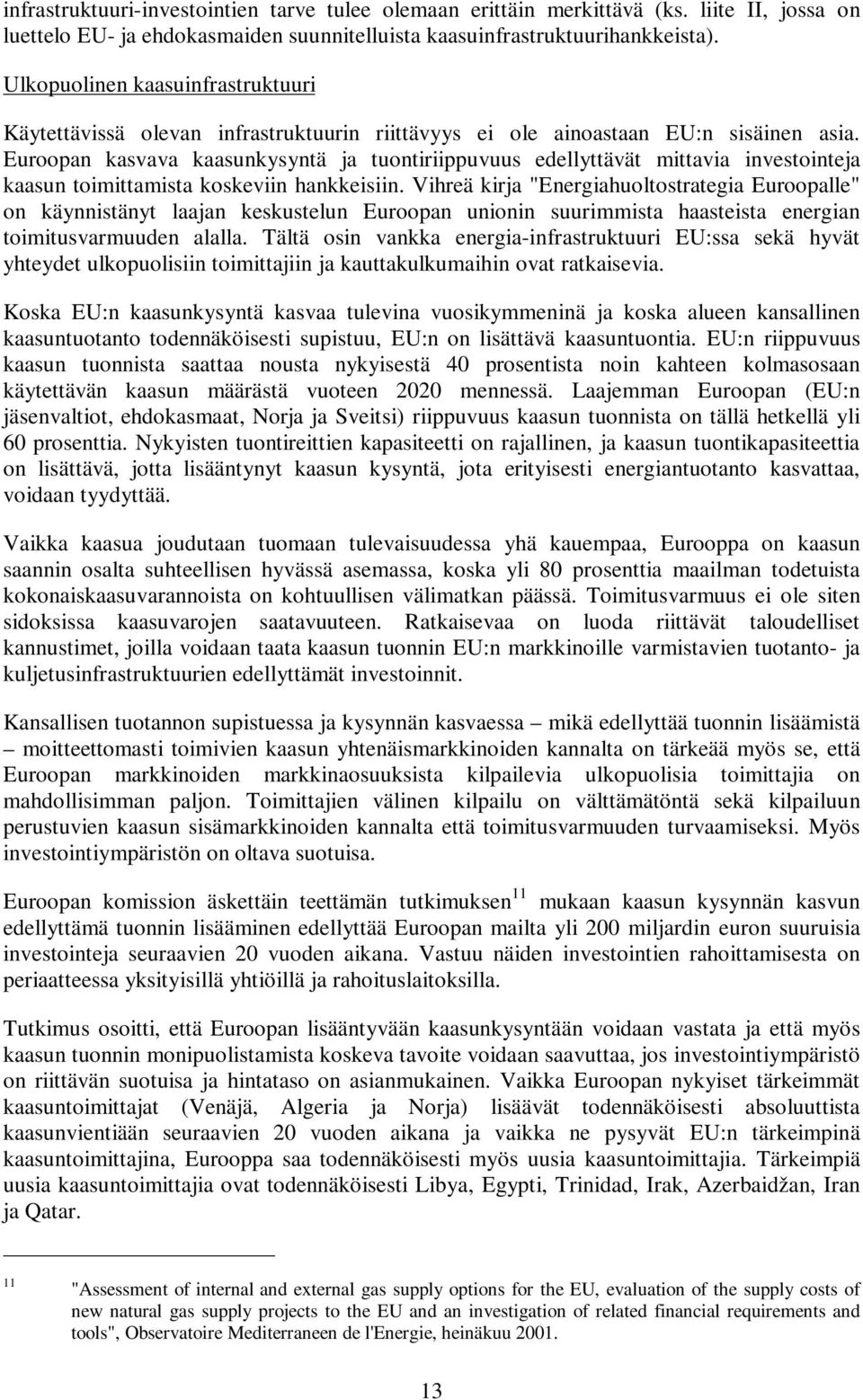 Euroopan kasvava kaasunkysyntä ja tuontiriippuvuus edellyttävät mittavia investointeja kaasun toimittamista koskeviin hankkeisiin.