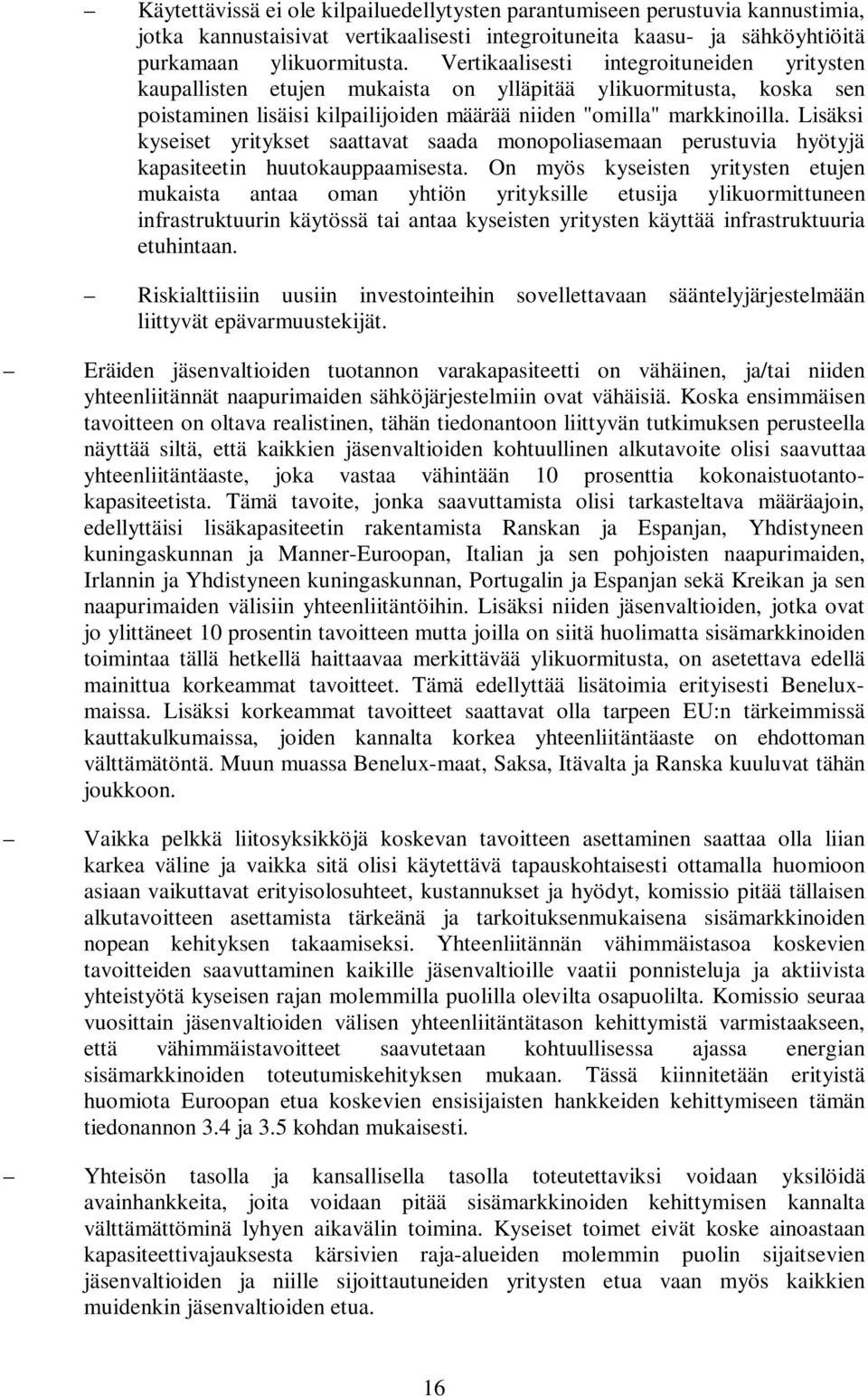 Lisäksi kyseiset yritykset saattavat saada monopoliasemaan perustuvia hyötyjä kapasiteetin huutokauppaamisesta.