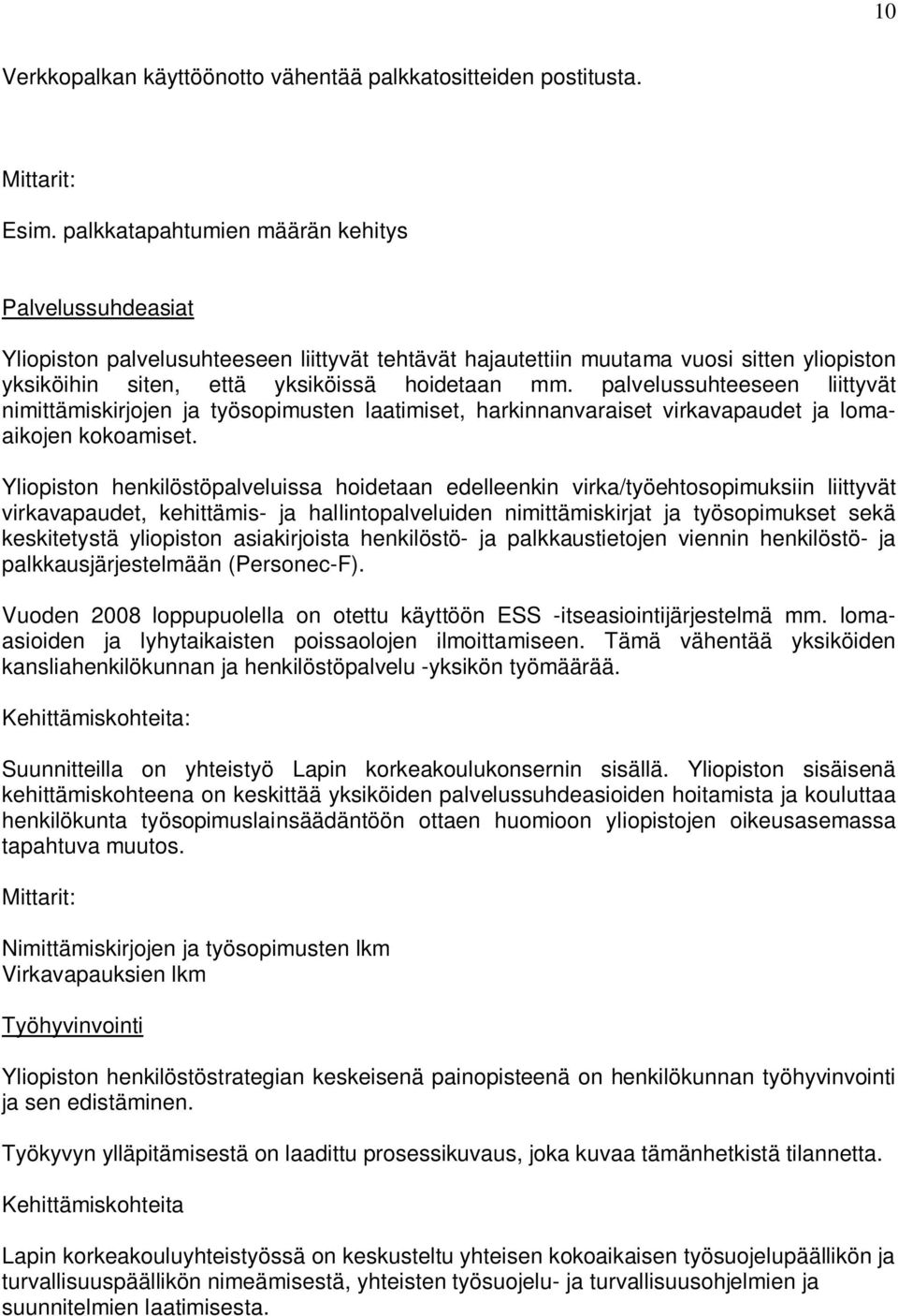 palvelussuhteeseen liittyvät nimittämiskirjojen ja työsopimusten laatimiset, harkinnanvaraiset virkavapaudet ja lomaaikojen kokoamiset.