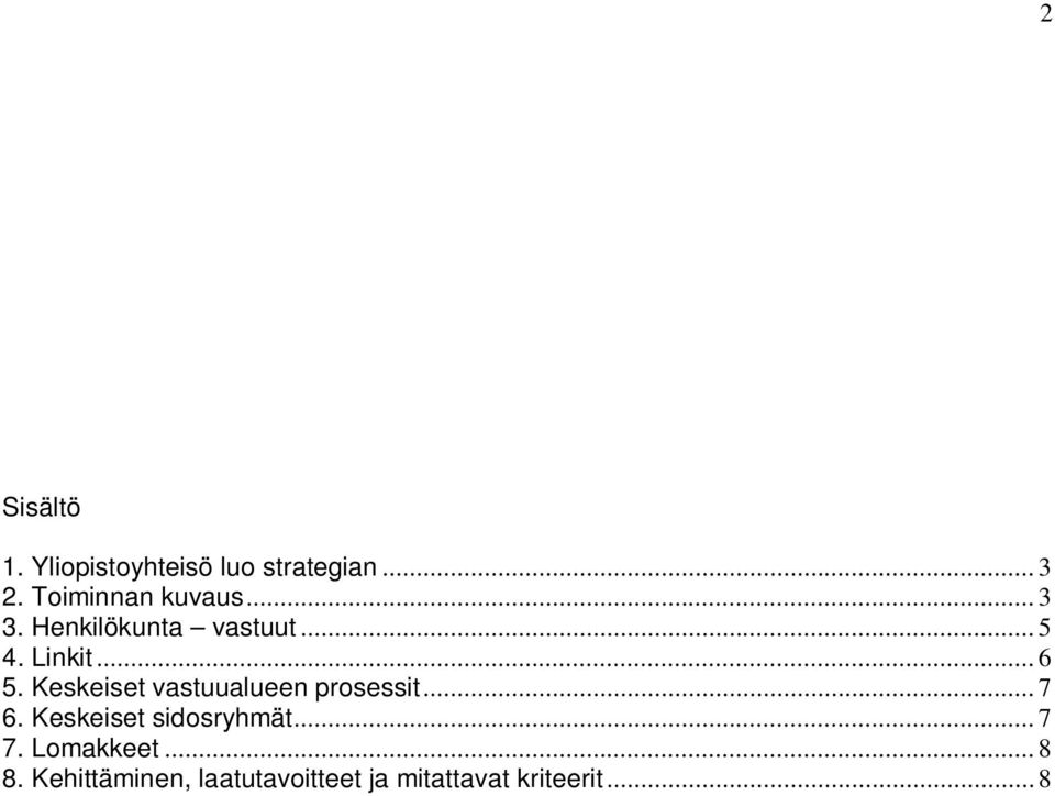 Keskeiset vastuualueen prosessit... 7 6. Keskeiset sidosryhmät... 7 7.