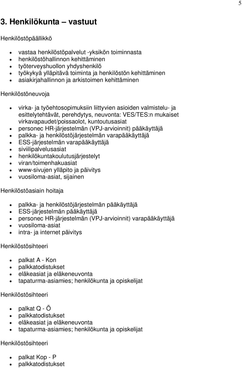 VES/TES:n mukaiset virkavapaudet/poissaolot, kuntoutusasiat personec HR-järjestelmän (VPJ-arvioinnit) pääkäyttäjä palkka- ja henkilöstöjärjestelmän varapääkäyttäjä ESS-järjestelmän varapääkäyttäjä