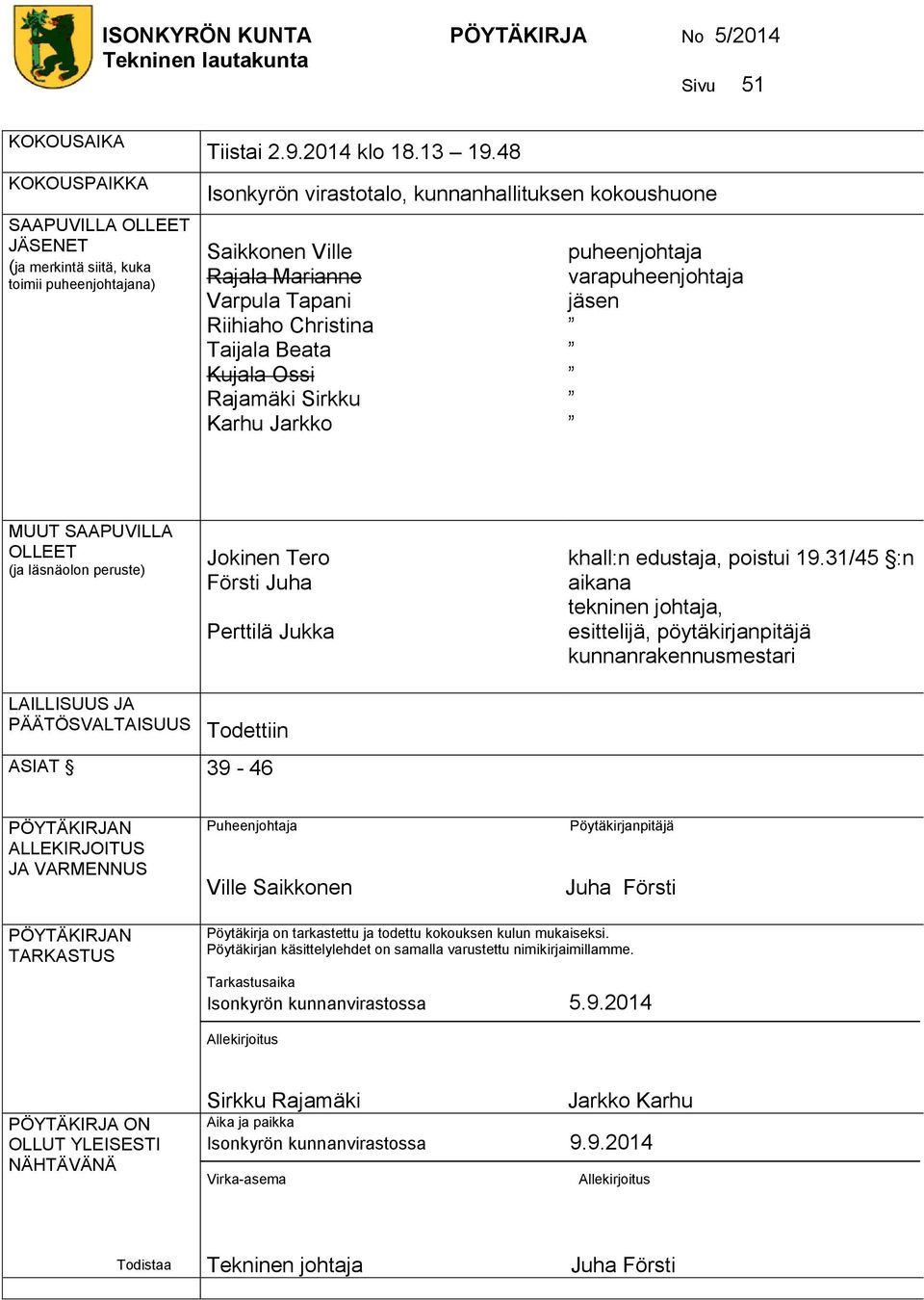 varapuheenjohtaja jäsen MUUT SAAPUVILLA OLLEET (ja läsnäolon peruste) Jokinen Tero Försti Juha Perttilä Jukka khall:n edustaja, poistui 19.