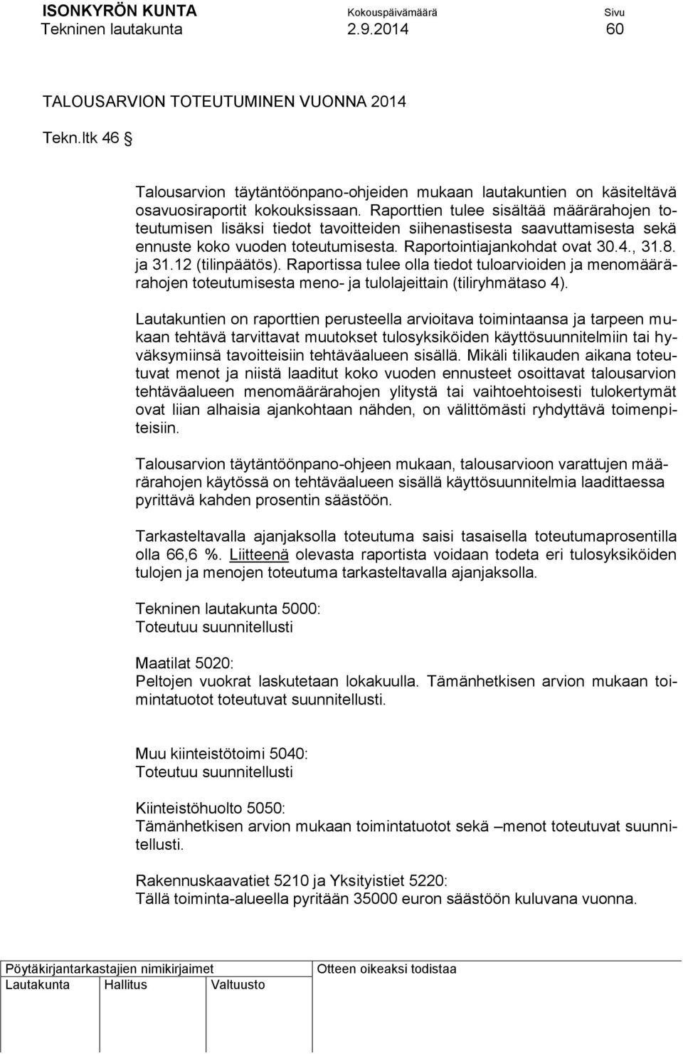 12 (tilinpäätös). Raportissa tulee olla tiedot tuloarvioiden ja menomäärärahojen toteutumisesta meno- ja tulolajeittain (tiliryhmätaso 4).