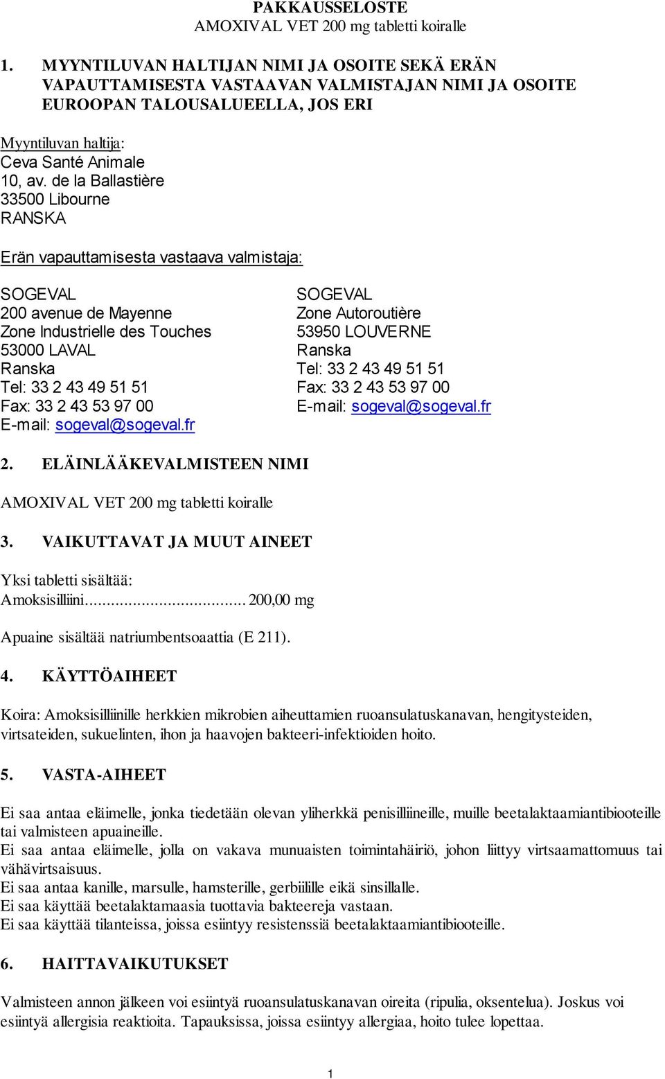 de la Ballastière 33500 Libourne RANSKA Erän vapauttamisesta vastaava valmistaja: 200 avenue de Mayenne Zone Industrielle des Touches 53000 LAVAL Ranska Zone Autoroutière 53950 LOUVERNE Ranska 2.