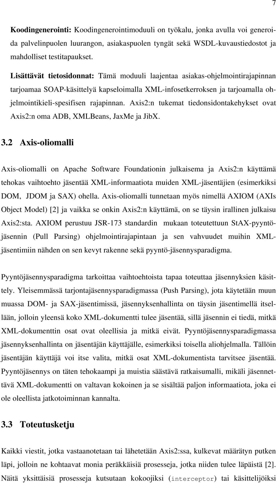 Axis2:n tukemat tiedonsidontakehykset ovat Axis2:n oma ADB, XMLBeans, JaxMe ja JibX. 3.