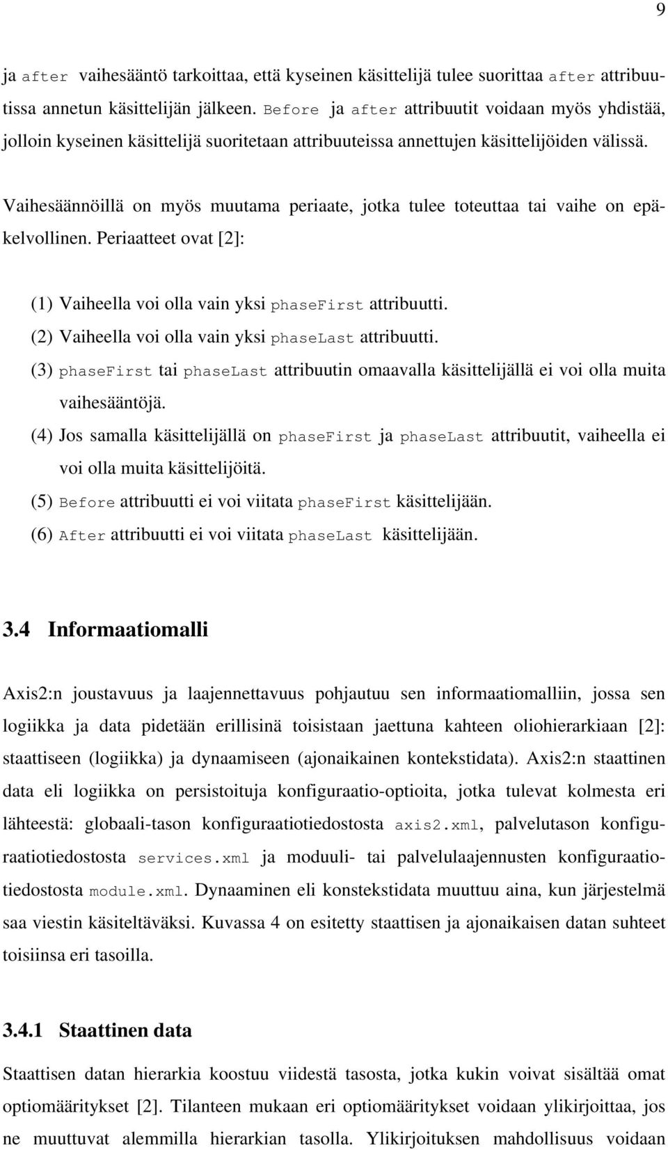 Vaihesäännöillä on myös muutama periaate, jotka tulee toteuttaa tai vaihe on epäkelvollinen. Periaatteet ovat [2]: (1) Vaiheella voi olla vain yksi phasefirst attribuutti.