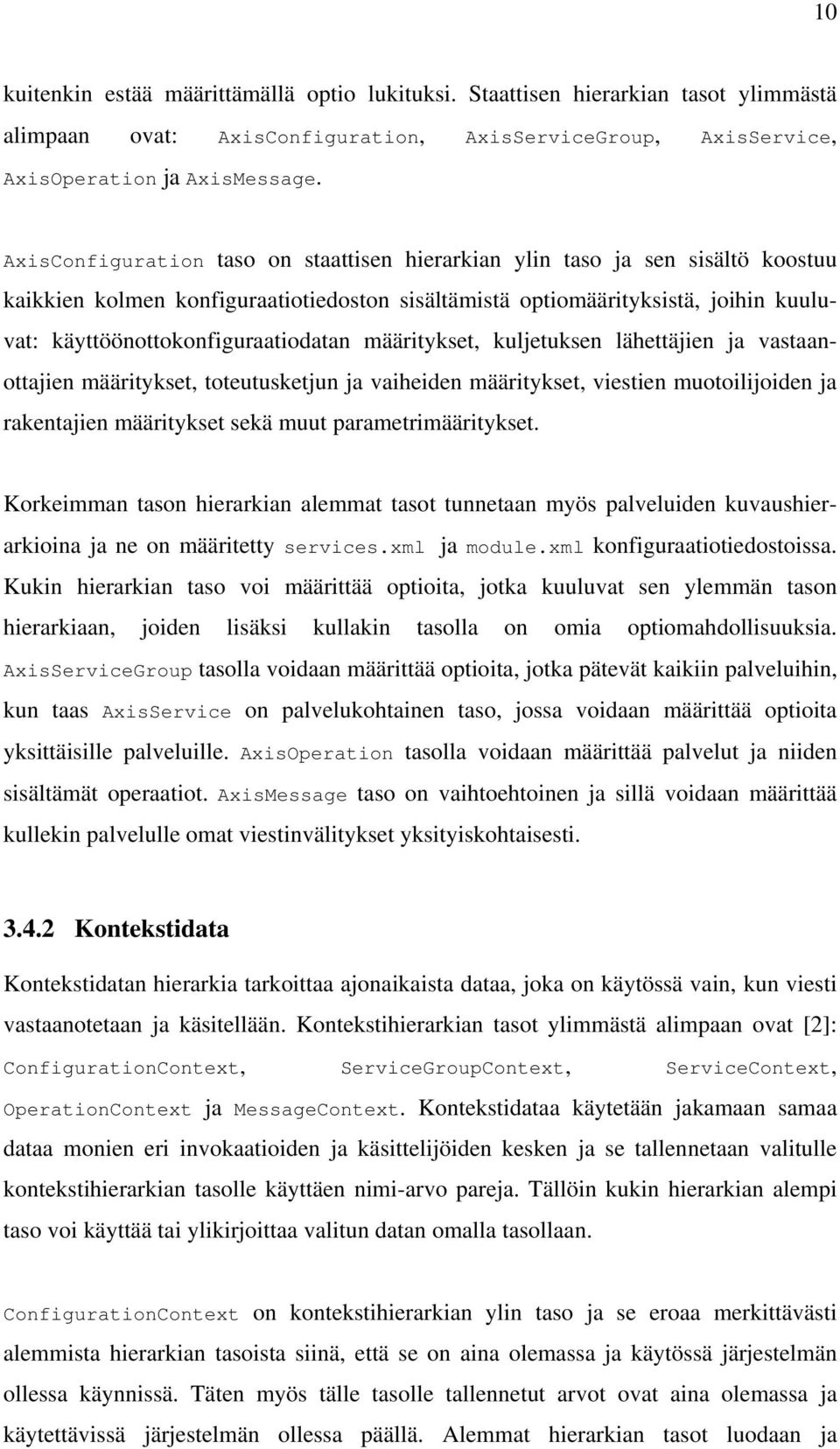 käyttöönottokonfiguraatiodatan määritykset, kuljetuksen lähettäjien ja vastaanottajien määritykset, toteutusketjun ja vaiheiden määritykset, viestien muotoilijoiden ja rakentajien määritykset sekä