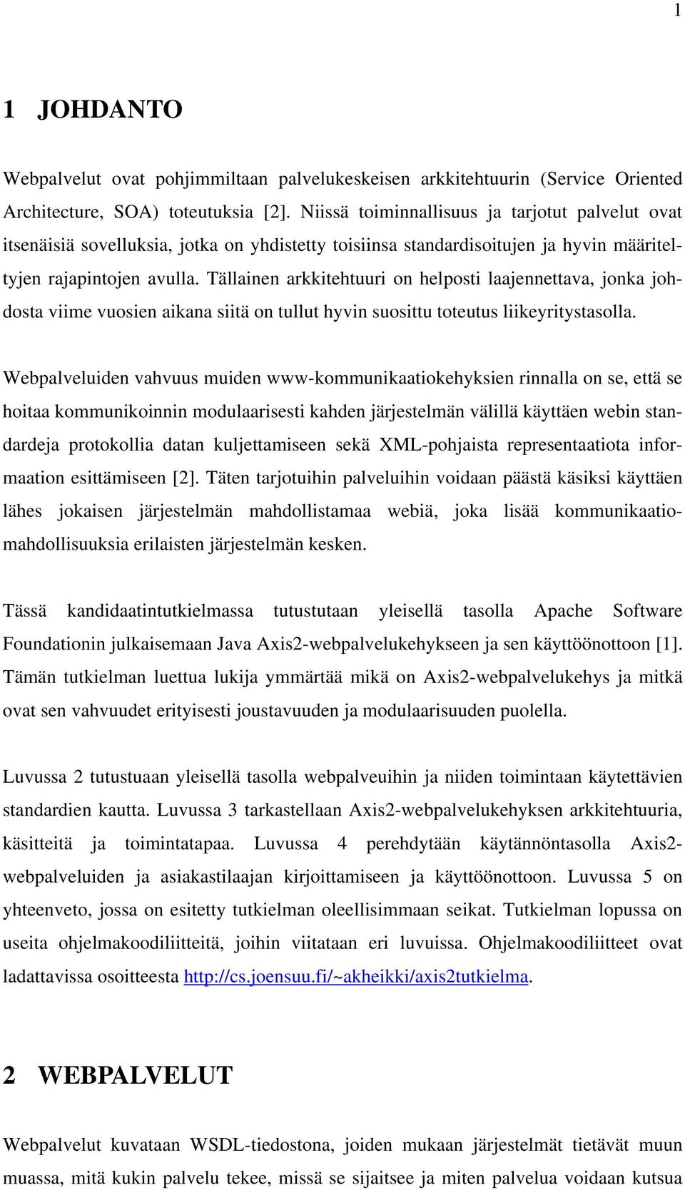 Tällainen arkkitehtuuri on helposti laajennettava, jonka johdosta viime vuosien aikana siitä on tullut hyvin suosittu toteutus liikeyritystasolla.