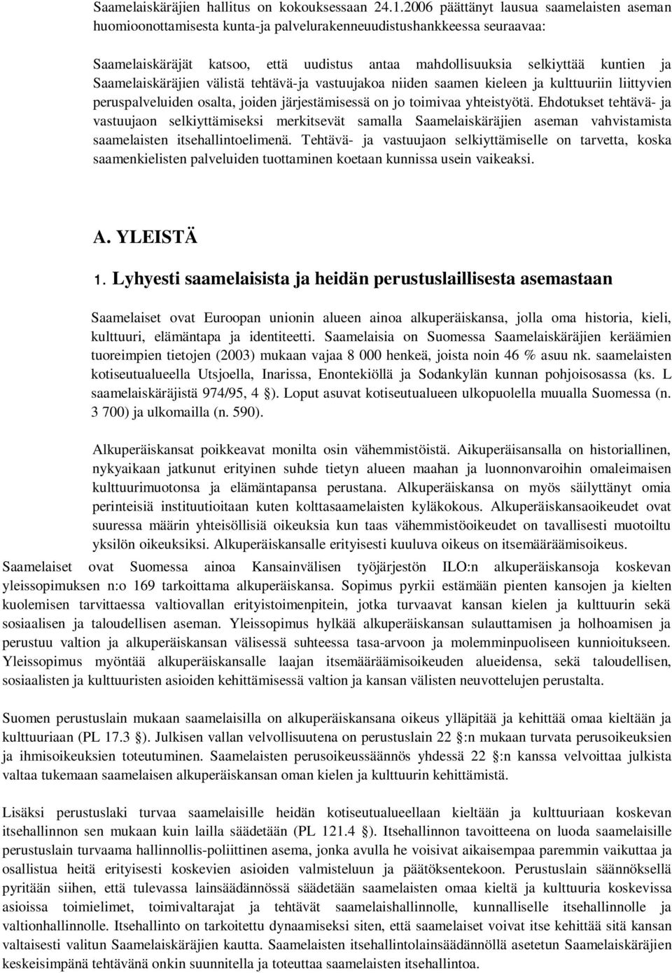 Saamelaiskäräjien välistä tehtävä-ja vastuujakoa niiden saamen kieleen ja kulttuuriin liittyvien peruspalveluiden osalta, joiden järjestämisessä on jo toimivaa yhteistyötä.