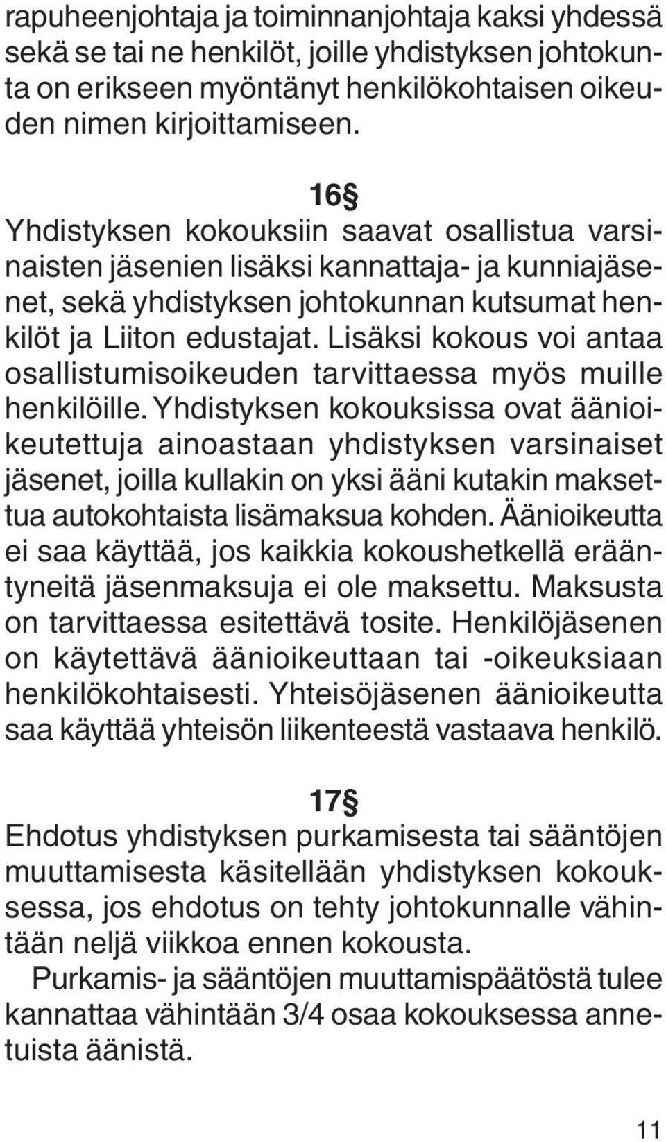 Lisäksi kokous voi antaa osallistumisoikeuden tarvittaessa myös muille henkilöille.