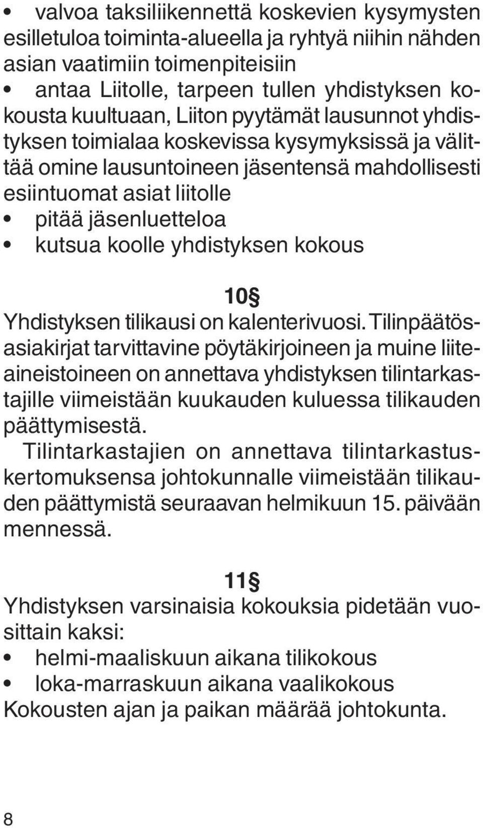 yhdistyksen kokous 10 Yhdistyksen tilikausi on kalenterivuosi.