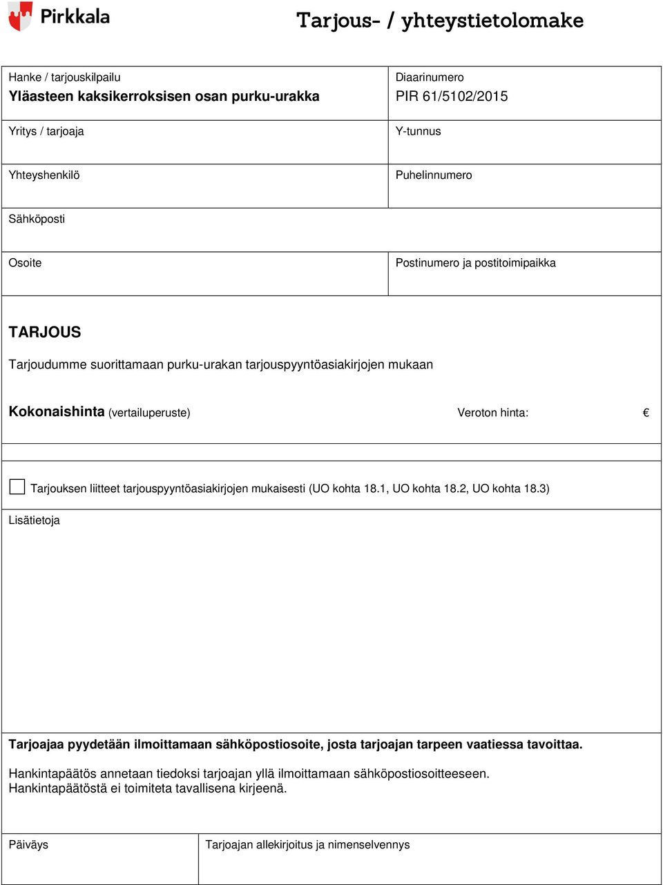 liitteet tarjouspyyntöasiakirjojen mukaisesti (UO kohta 18.1, UO kohta 18.2, UO kohta 18.