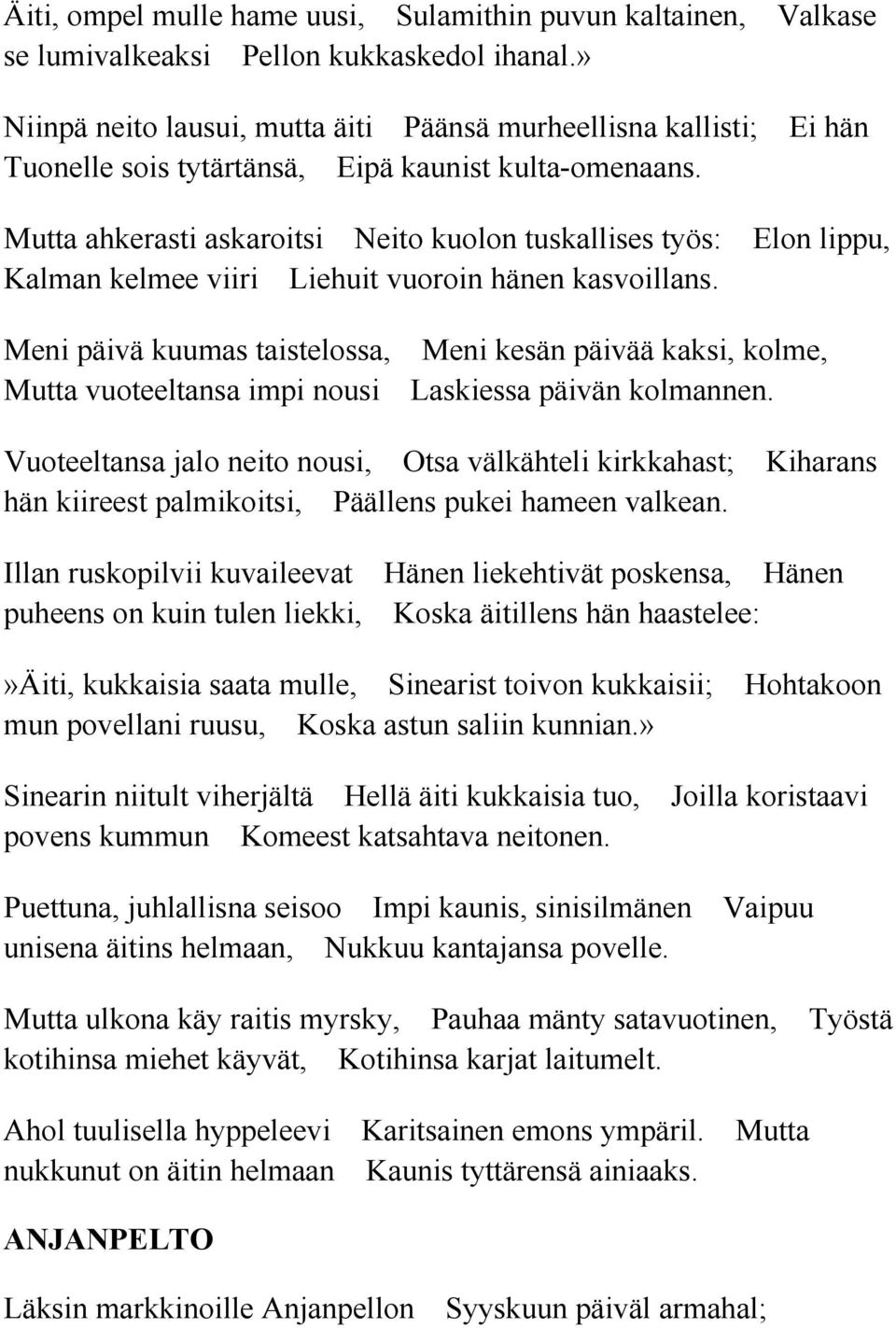 Mutta ahkerasti askaroitsi Neito kuolon tuskallises työs: Elon lippu, Kalman kelmee viiri Liehuit vuoroin hänen kasvoillans.