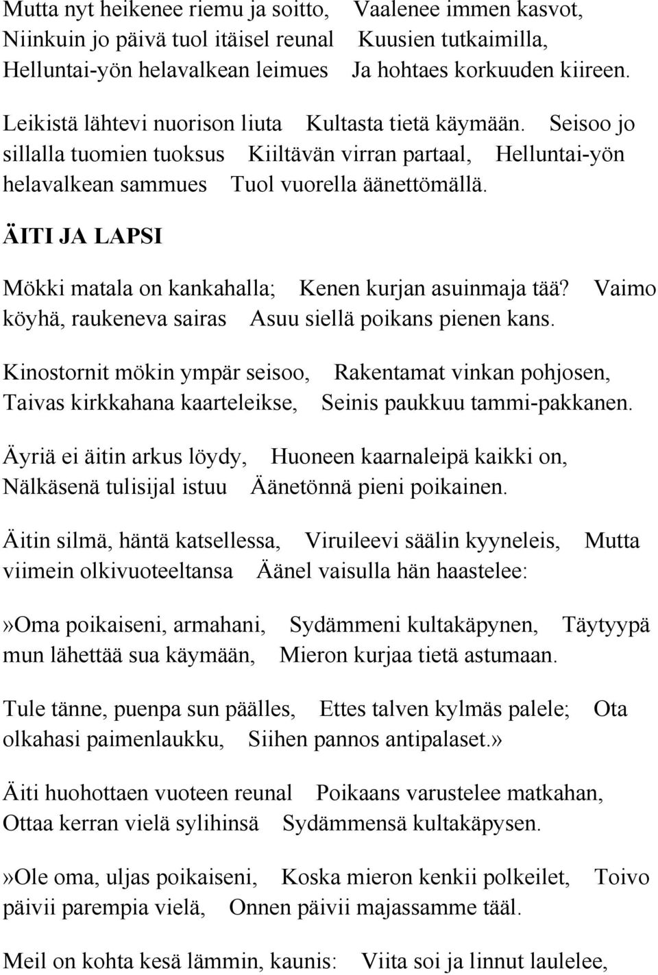 ÄITI JA LAPSI Mökki matala on kankahalla; Kenen kurjan asuinmaja tää? Vaimo köyhä, raukeneva sairas Asuu siellä poikans pienen kans.