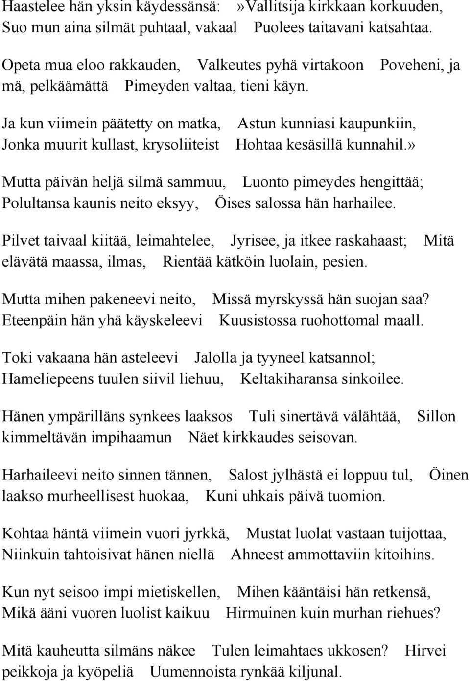 Ja kun viimein päätetty on matka, Astun kunniasi kaupunkiin, Jonka muurit kullast, krysoliiteist Hohtaa kesäsillä kunnahil.