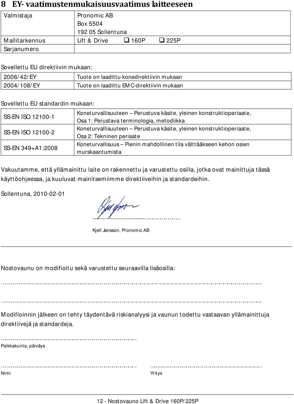 Koneturvallisuuteen Perustuva käsite, yleinen konstruktioperiaate, Osa 1: Perustava terminologia, metodiikka Koneturvallisuuteen Perustuva käsite, yleinen konstruktioperiaate, Osa 2: Tekninen