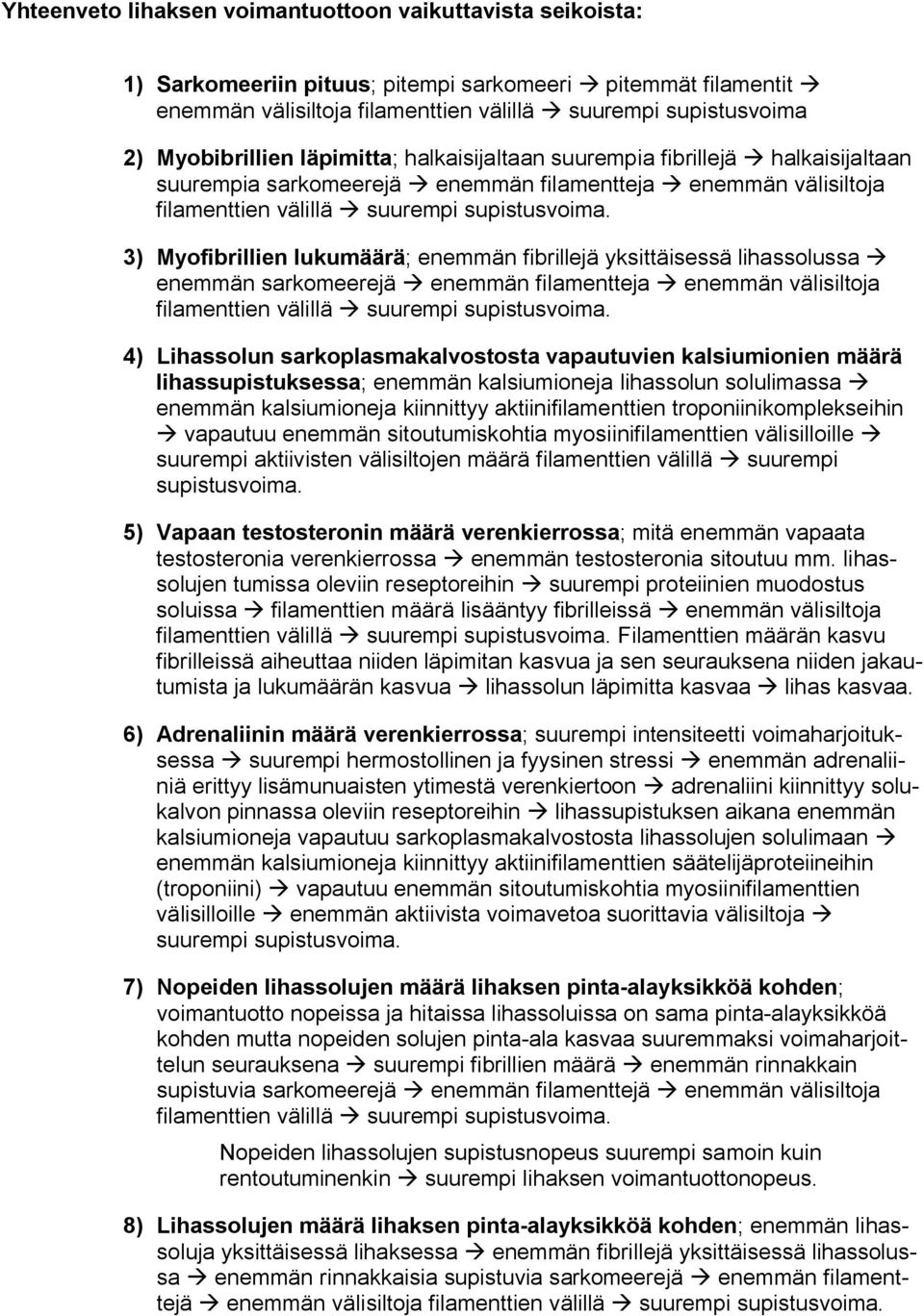 3) Myofibrillien lukumäärä; enemmän fibrillejä yksittäisessä lihassolussa enemmän sarkomeerejä enemmän filamentteja enemmän välisiltoja filamenttien välillä suurempi supistusvoima.