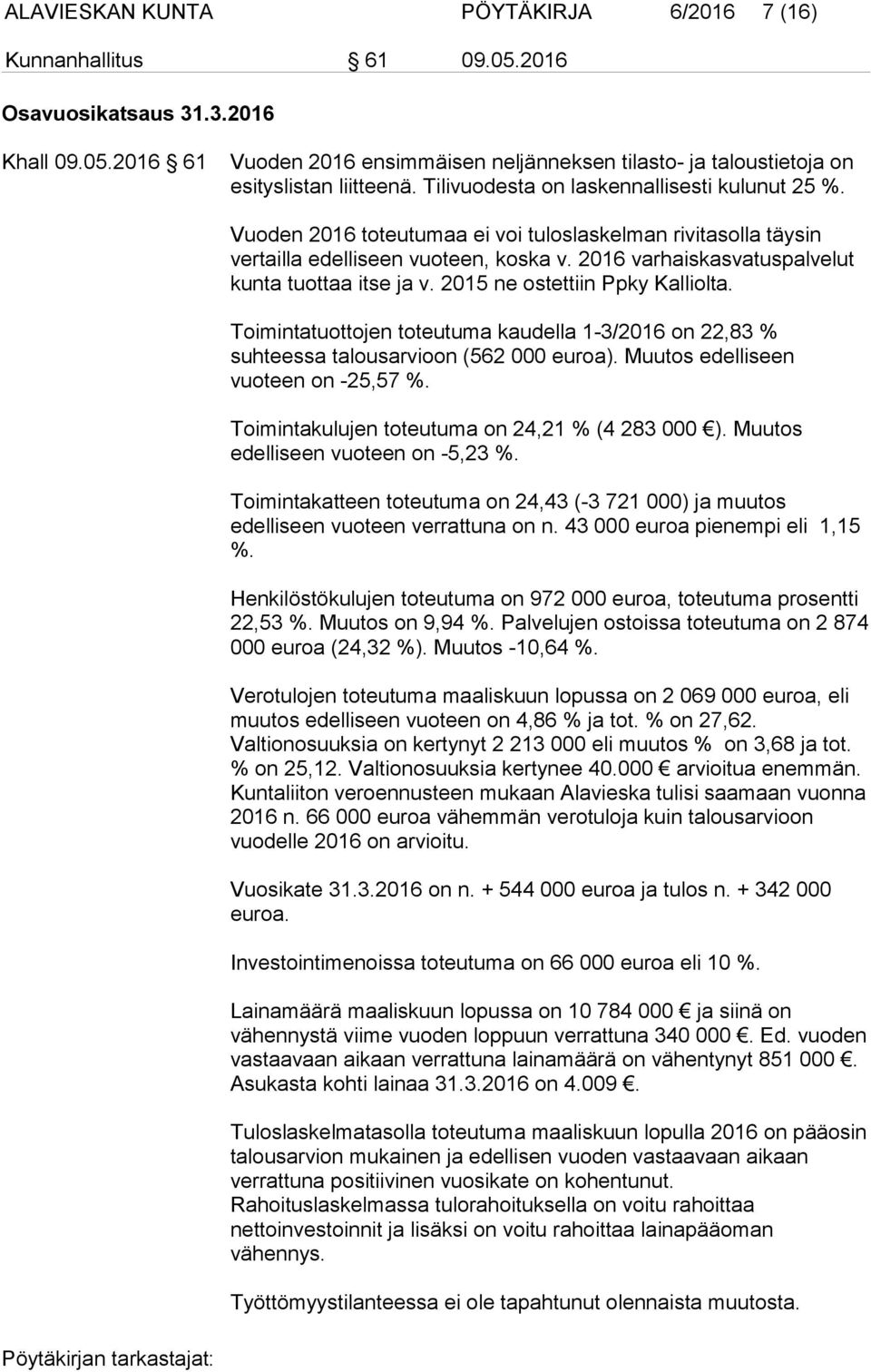 2016 varhaiskasvatuspalvelut kunta tuottaa itse ja v. 2015 ne ostettiin Ppky Kalliolta. Toimintatuottojen toteutuma kaudella 1-3/2016 on 22,83 % suhteessa talousarvioon (562 000 euroa).