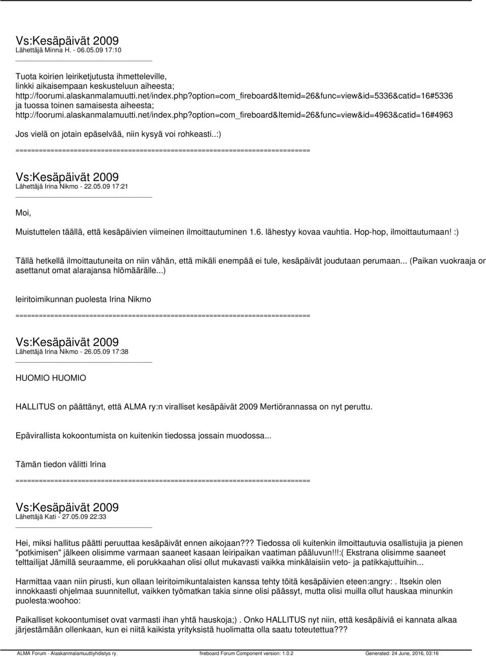option=com_fireboard&itemid=26&func=view&id=4963&catid=16#4963 Jos vielä on jotain epäselvää, niin kysyä voi rohkeasti..:) Lähettäjä Irina Nikmo - 22.05.