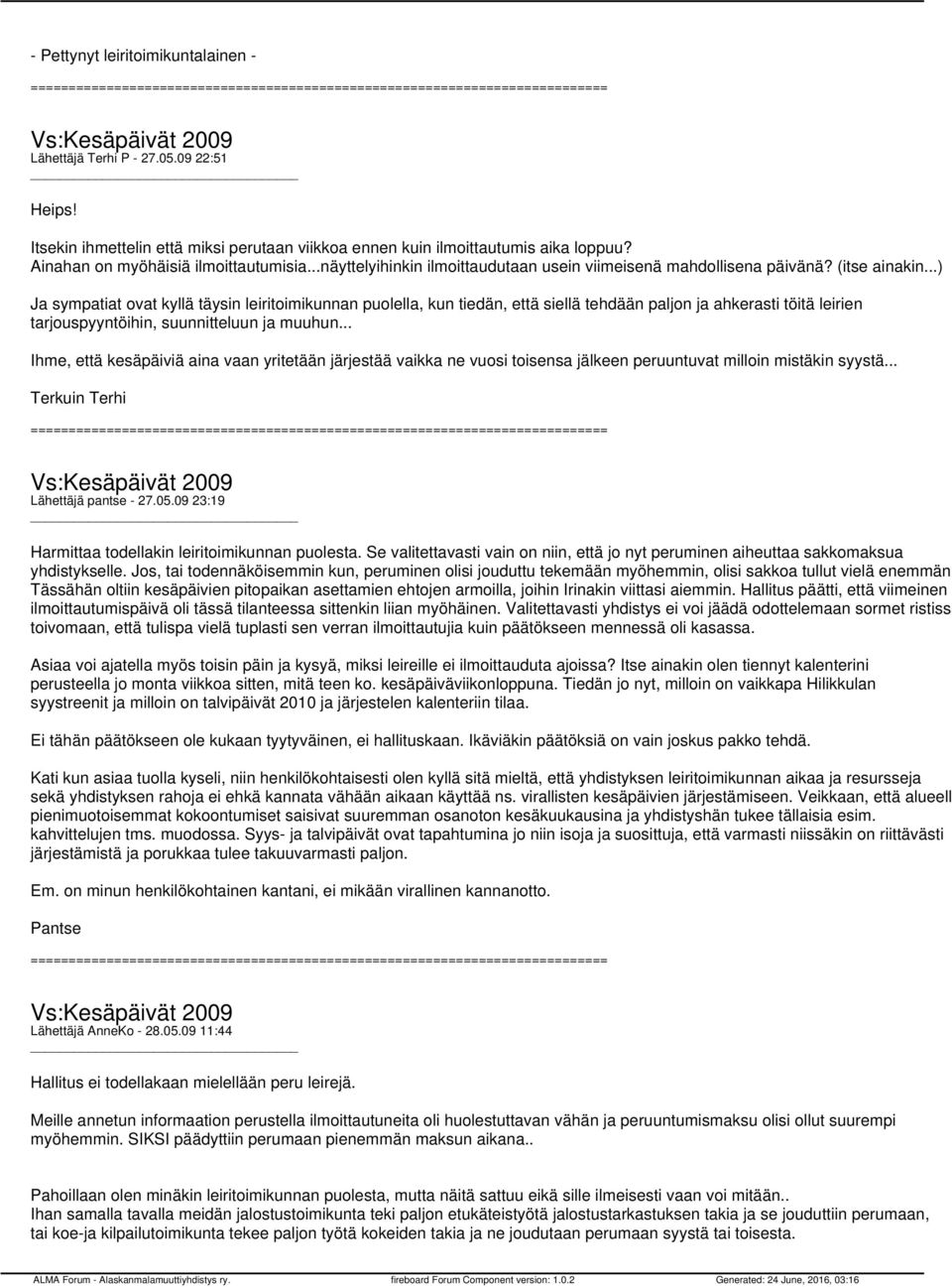 ..) Ja sympatiat ovat kyllä täysin leiritoimikunnan puolella, kun tiedän, että siellä tehdään paljon ja ahkerasti töitä leirien tarjouspyyntöihin, suunnitteluun ja muuhun.