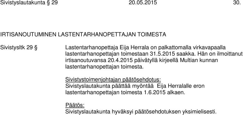 palkattomalla virkavapaalla lastentarhanopettajan toimestaan 31.5.2015 saakka.