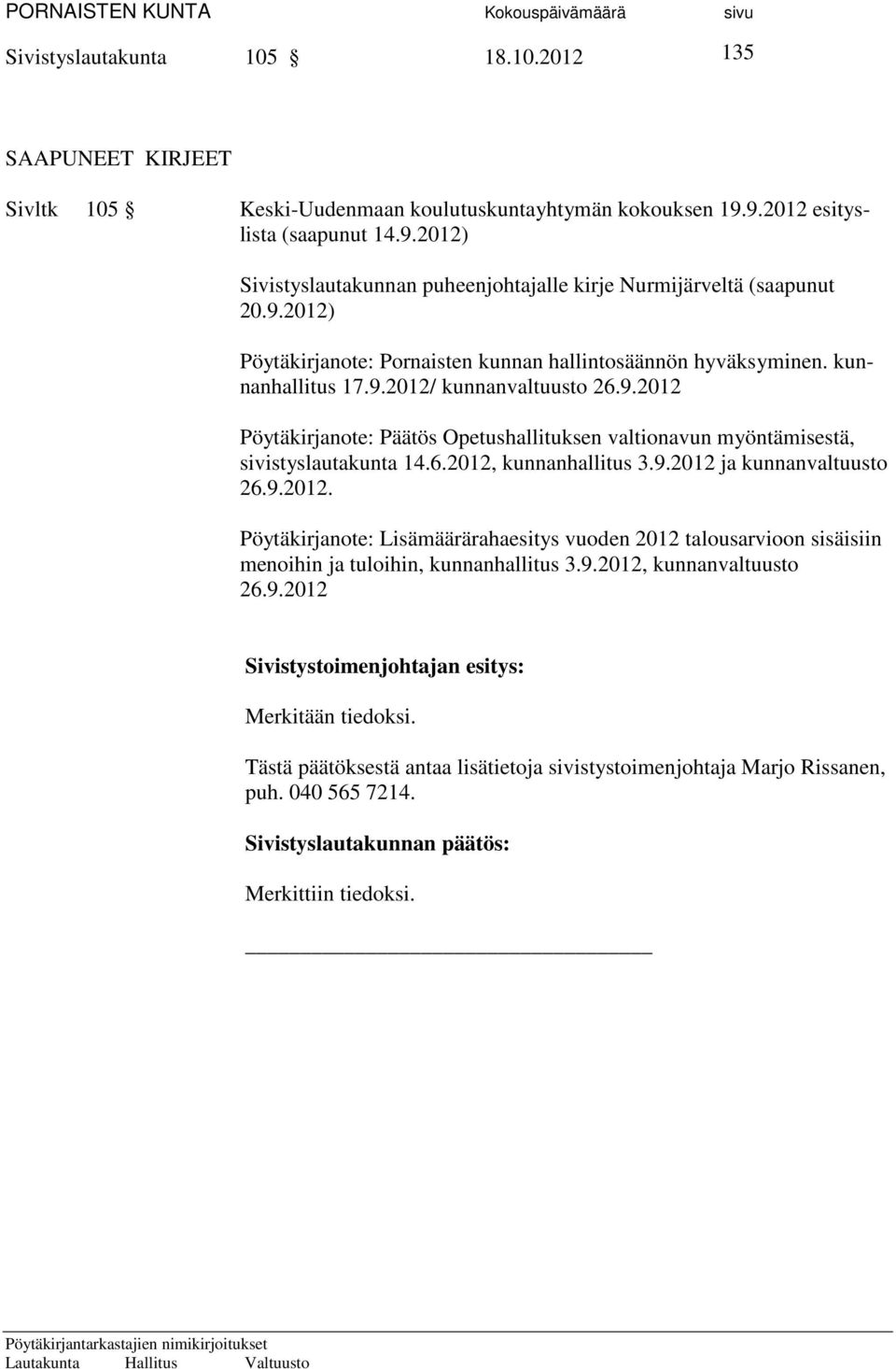 6.2012, kunnanhallitus 3.9.2012 ja kunnanvaltuusto 26.9.2012. Pöytäkirjanote: Lisämäärärahaesitys vuoden 2012 talousarvioon sisäisiin menoihin ja tuloihin, kunnanhallitus 3.9.2012, kunnanvaltuusto 26.