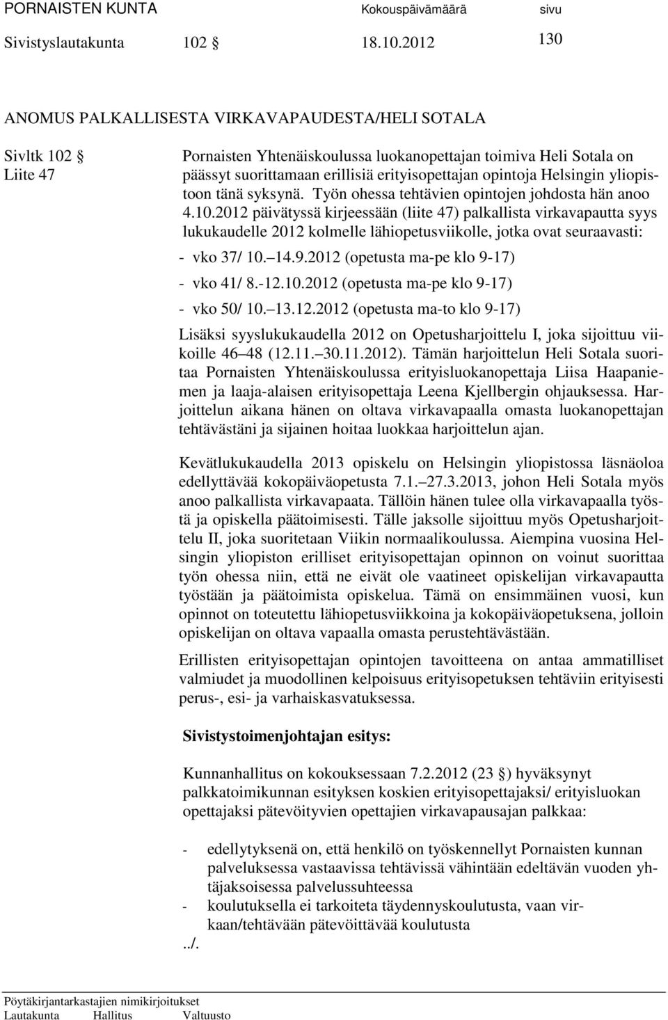 2012 130 ANOMUS PALKALLISESTA VIRKAVAPAUDESTA/HELI SOTALA Sivltk 102 Liite 47 Pornaisten Yhtenäiskoulussa luokanopettajan toimiva Heli Sotala on päässyt suorittamaan erillisiä erityisopettajan