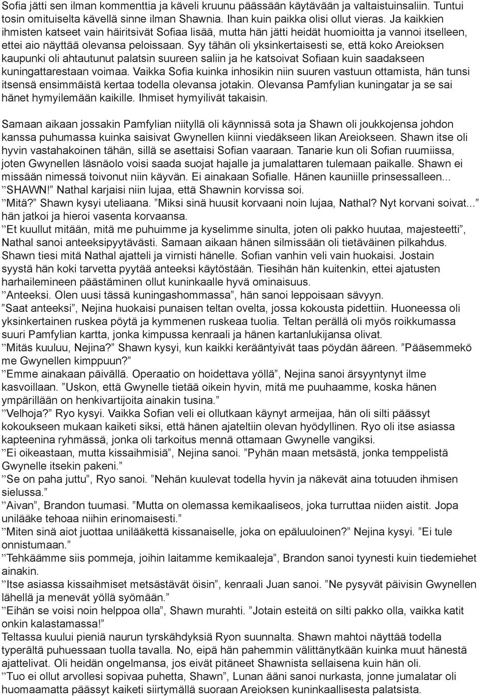 Syy tähän oli yksinkertaisesti se, että koko Areioksen kaupunki oli ahtautunut palatsin suureen saliin ja he katsoivat Sofiaan kuin saadakseen kuningattarestaan voimaa.
