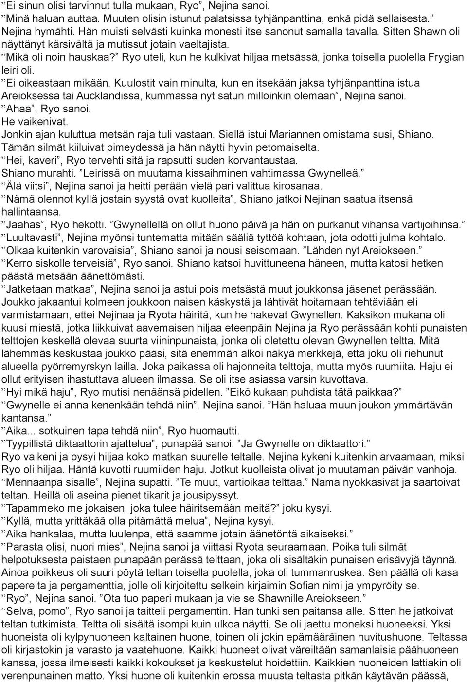 Ryo uteli, kun he kulkivat hiljaa metsässä, jonka toisella puolella Frygian leiri oli. Ei oikeastaan mikään.