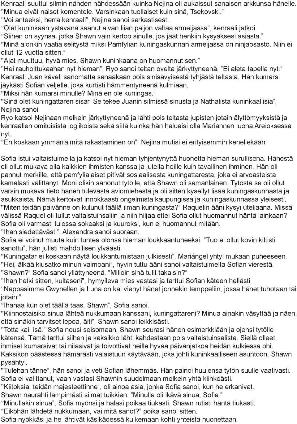 Siihen on syynsä, jotka Shawn vain kertoo sinulle, jos jäät henkiin kysyäksesi asiasta. Minä aionkin vaatia selitystä miksi Pamfylian kuningaskunnan armeijassa on ninjaosasto.