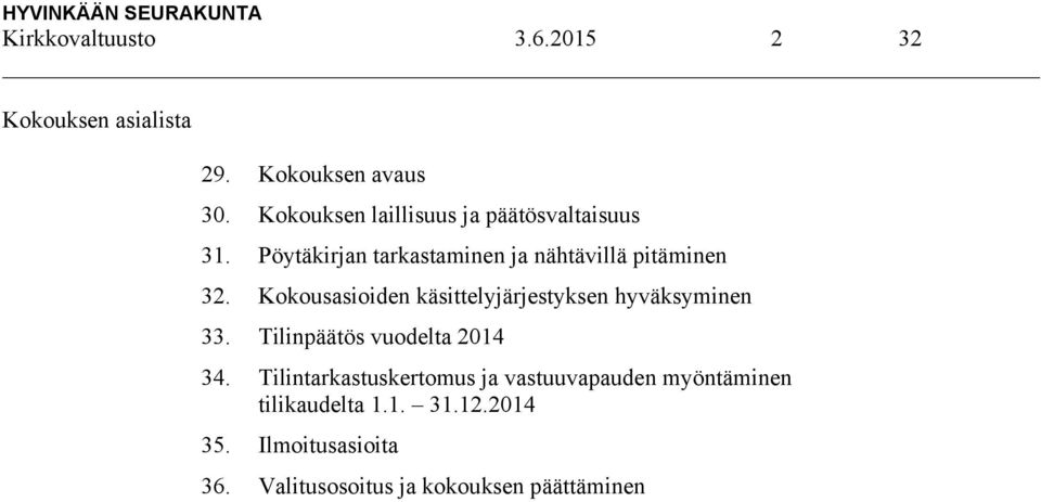 Kokousasioiden käsittelyjärjestyksen hyväksyminen 33. Tilinpäätös vuodelta 2014 34.