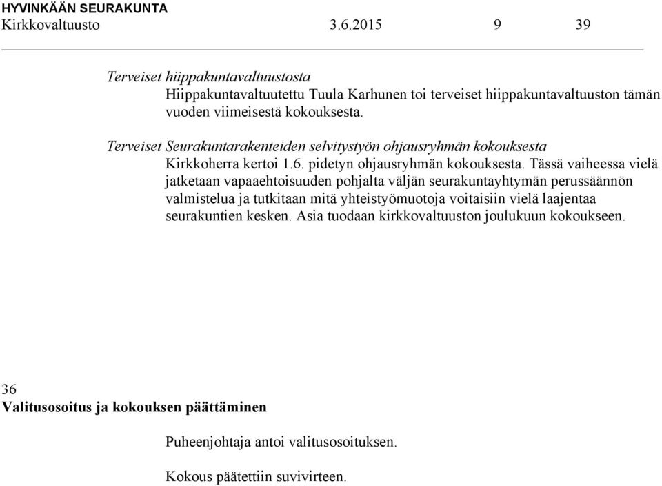 Terveiset Seurakuntarakenteiden selvitystyön ohjausryhmän kokouksesta Kirkkoherra kertoi 1.6. pidetyn ohjausryhmän kokouksesta.