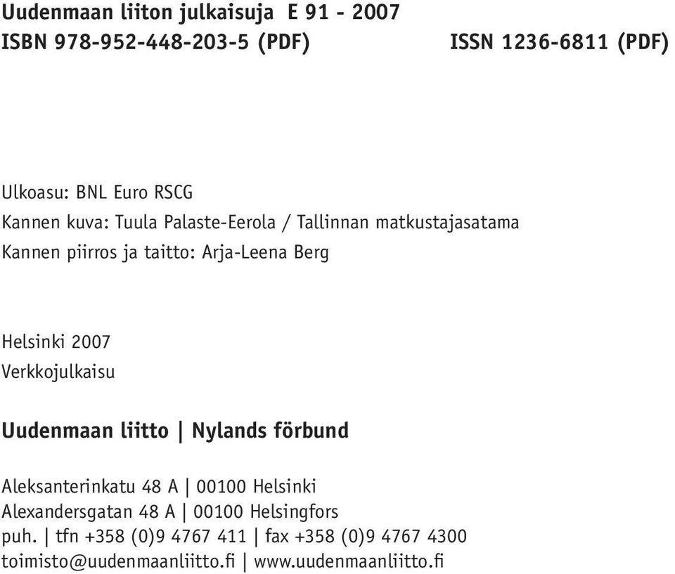 Uudenmaan liitto Nylands förbund Aleksanterinkatu 48 A 00100 Helsinki Alexandersgatan 48 A 00100 Helsingfors puh.