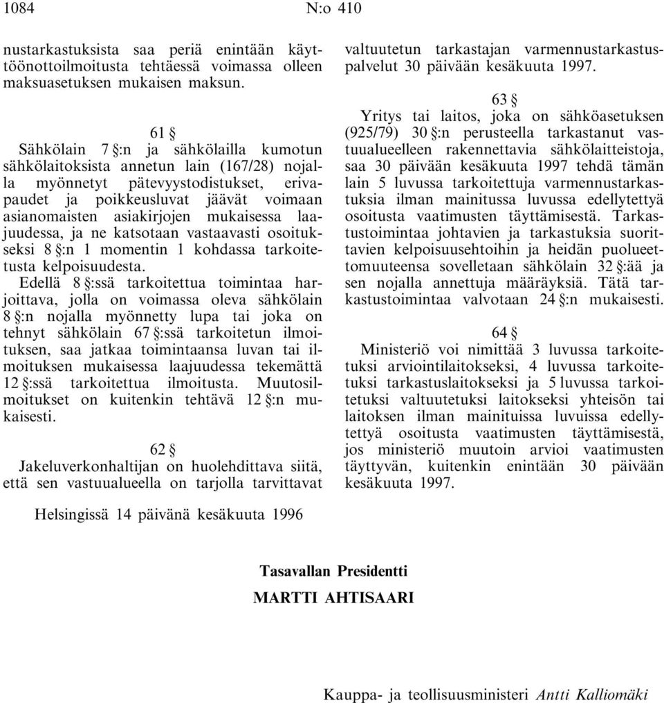 mukaisessa laajuudessa, ja ne katsotaan vastaavasti osoitukseksi 8 :n 1 momentin 1 kohdassa tarkoitetusta kelpoisuudesta.