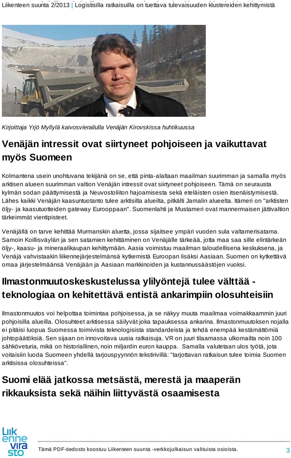 Tämä on seurausta kylmän sodan päättymisestä ja Neuvostoliiton hajoamisesta sekä eteläisten osien itsenäistymisestä.