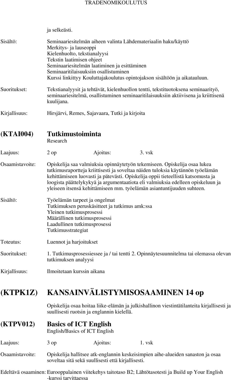 Seminaaritilaisuuksiin osallistuminen Kurssi linkittyy Kouluttajakoulutus opintojakson sisältöön ja aikatauluun.