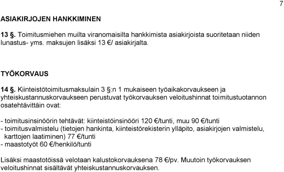 toimitusinsinöörin tehtävät: kiinteistöinsinööri 120 /tunti, muu 90 /tunti - toimitusvalmistelu (tietojen hankinta, kiinteistörekisterin ylläpito, asiakirjojen valmistelu,