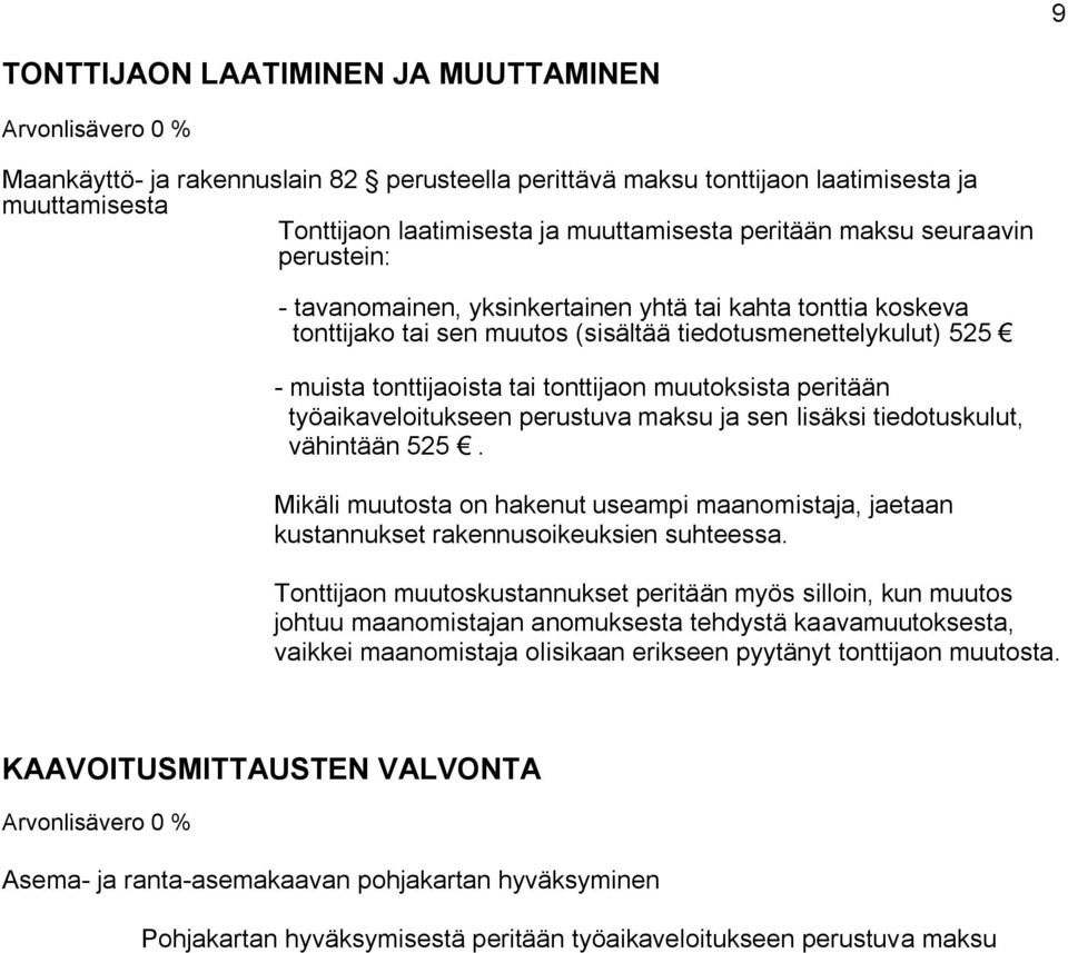 muutoksista peritään työaikaveloitukseen perustuva maksu ja sen lisäksi tiedotuskulut, vähintään 525.