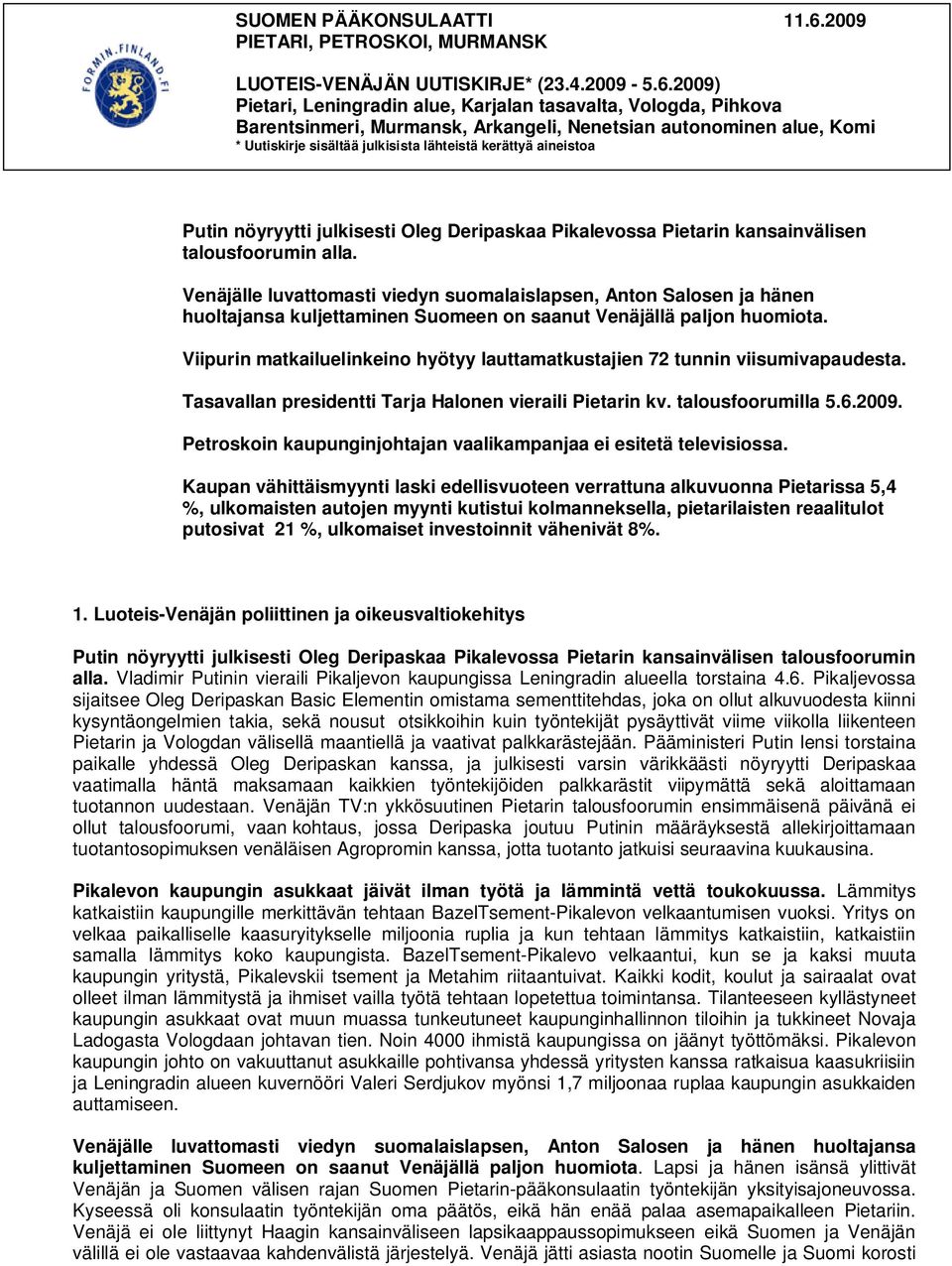 2009) Pietari, Leningradin alue, Karjalan tasavalta, Vologda, Pihkova Barentsinmeri, Murmansk, Arkangeli, Nenetsian autonominen alue, Komi * Uutiskirje sisältää julkisista lähteistä kerättyä