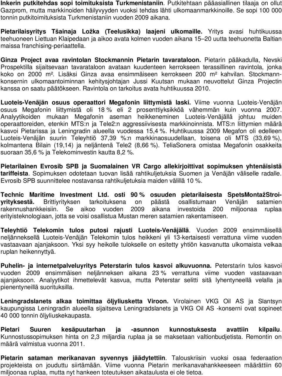 Yritys avasi huhtikuussa teehuoneen Liettuan Klaipedaan ja aikoo avata kolmen vuoden aikana 15 20 uutta teehuonetta Baltian maissa franchising-periaattella.