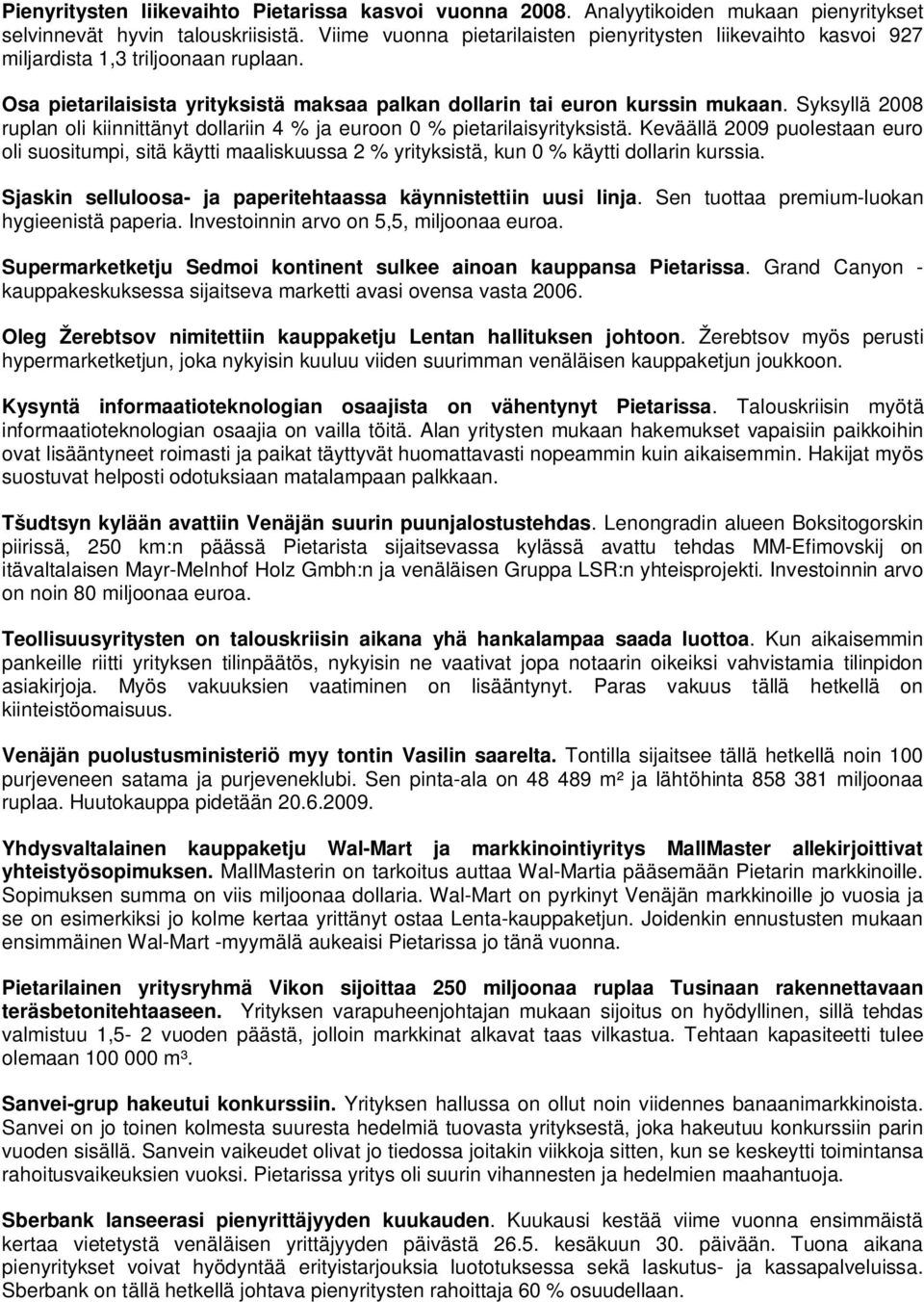 Syksyllä 2008 ruplan oli kiinnittänyt dollariin 4 % ja euroon 0 % pietarilaisyrityksistä.